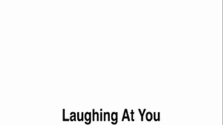Laughing At You