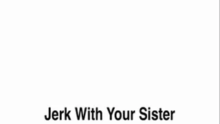 Jerk Off With Your Step-Sister