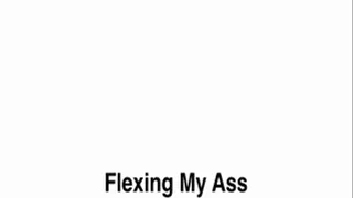 Flexing My Ass