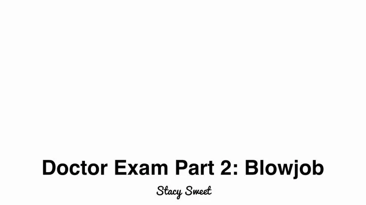 Doctor Exam Part 2: Blowjob