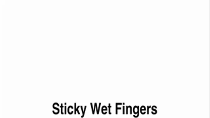 Sticky Wet Fingers