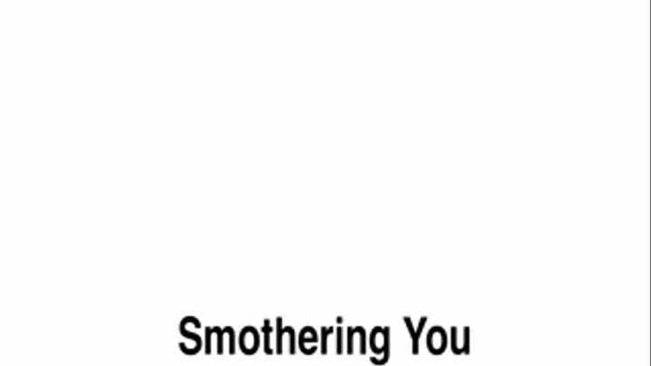 Smothering You