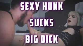 Sexy Hunk Sucks Big Dick