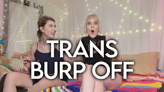 Transgender Burp Off