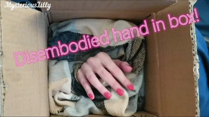 Disembodied hand in a box!