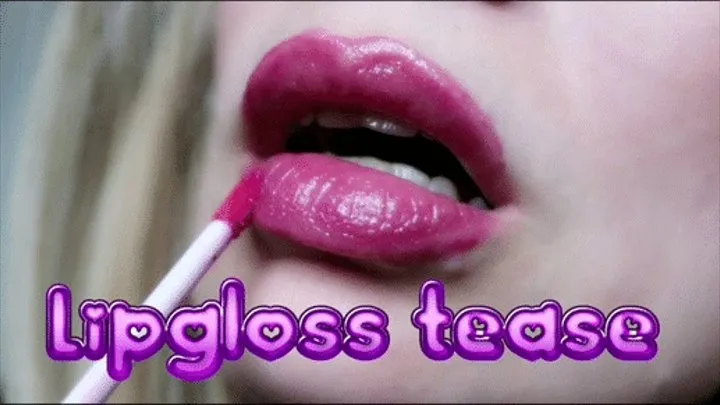 Lipgloss tease by Mysterious Lilly