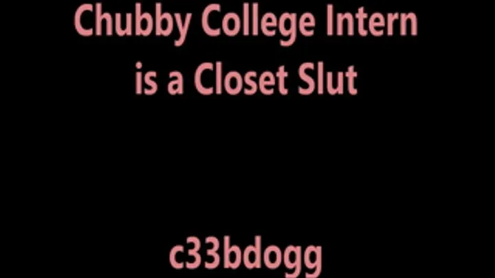 My Chubby College Intern is a Closet BBC Slut