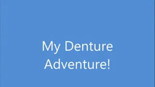 My Denture Adventure Begins