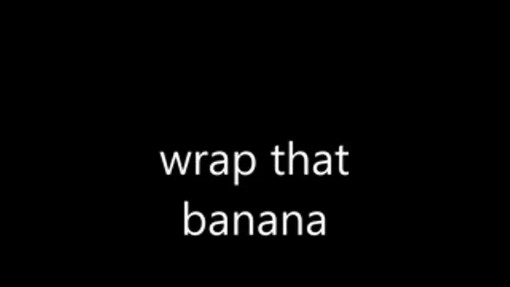 Wrap that banana