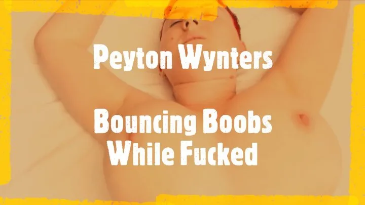 4K: Peyton Wynters' Bouncing Boobs While Getting Fucked