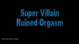 Super Villain Ruined Orgasm - Mobile