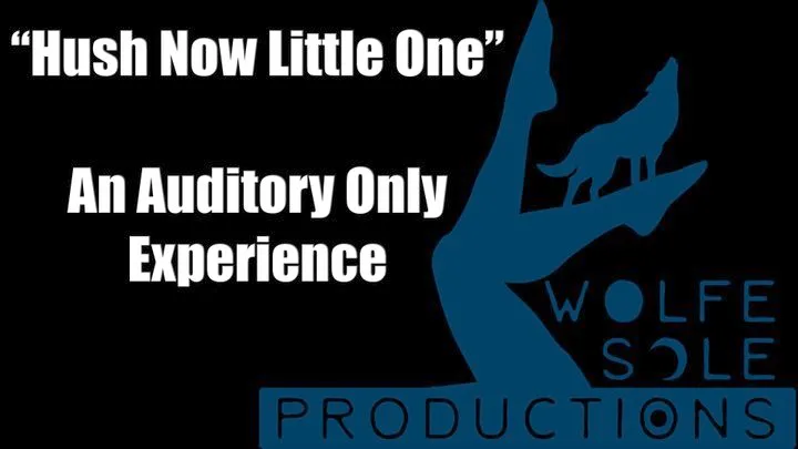 Hush Now Little One - An Auditory Only Experience