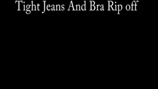 Tight Jeans And Bra Rip Off (LD MP4 - Good for /pads)