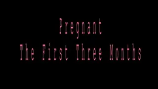 Pregnant - The First Three Months (LD )