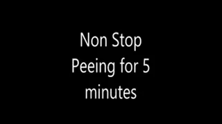 Non Stop Peeing For 5 Minutes - LD