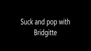 Suck And Pop With Bridgitte wvm