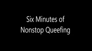 Six minutes of nonstop queefing.