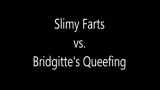 Pink Slime Vs. Bridgitte's Queefing.