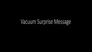 Wake-up message from her Vacuum,