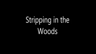 Stripping in the woods