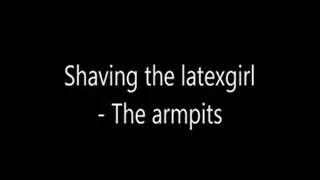 Shaving the latexgirl - The armpit