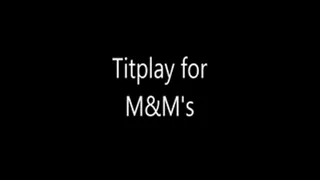 Titplay for M&M's