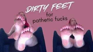 Dirty Feet for Pathetic Fucks