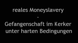 Reales Moneyslavery - Gefangenschaft im Kerker unter harten Bedingungen