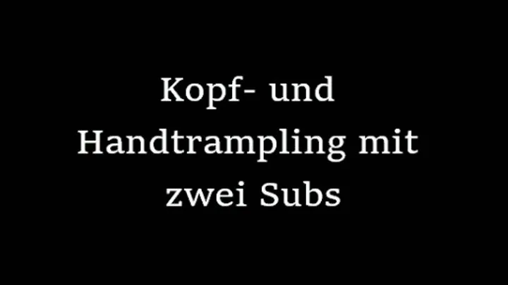 Hand- und Kopftrampling mit zwei Subs