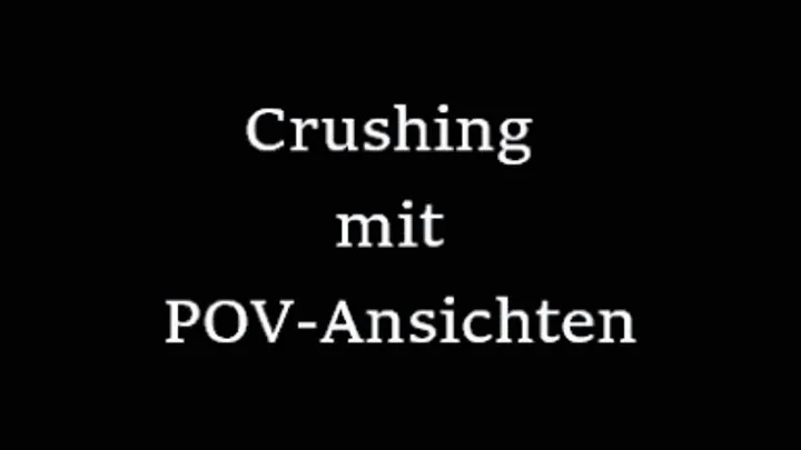 Crushing mit POV-Ansichten