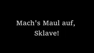 Mach's Maul auf, Sklave!