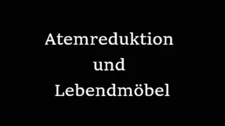 Atemreduktion und Lebendmöbel