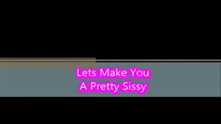 Making you a pretty sissy