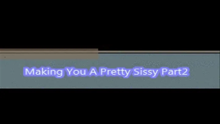 Making your a pretty sissy part 2