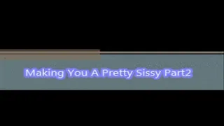 Making your a pretty sissy part 2