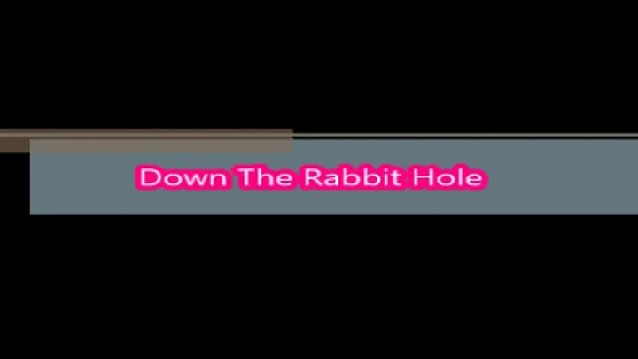 Down The Rabbit Hole