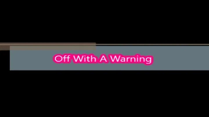 Off With A Warning