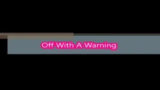 Off With A Warning