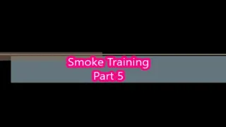 Smoke Training Part 5