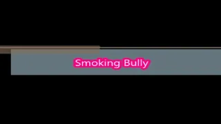 Smoking Bully