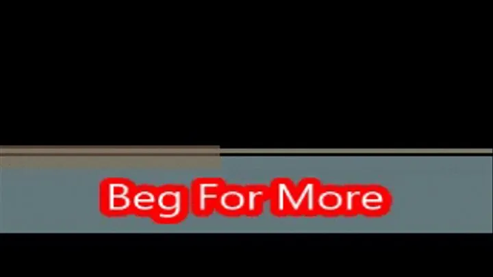 Beg For More