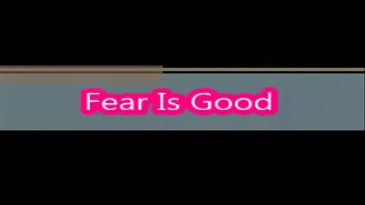 Fear Is Good