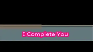 I Complete You