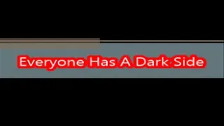 Everyone Has A Dark Side