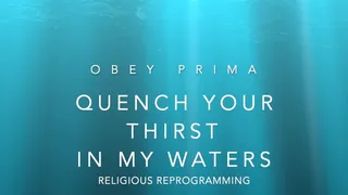 Religious Reprogramming: Quench Your Thirst In My Waters