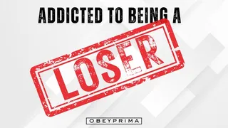 Addicted To Being A Loser