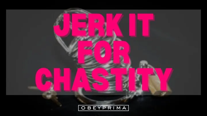 Jerk It For Chastity