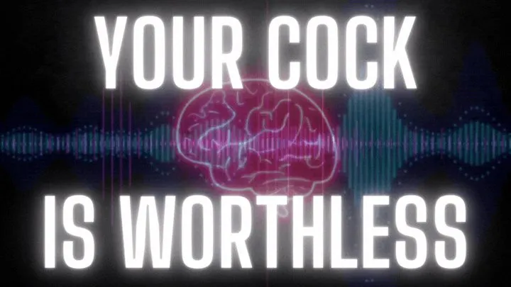 Your Cock Is Worthless