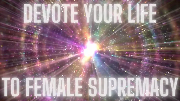 Devote Yourself To Female Supremacy