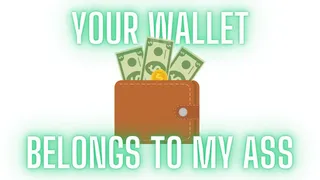 Your Wallet Belongs To My Ass